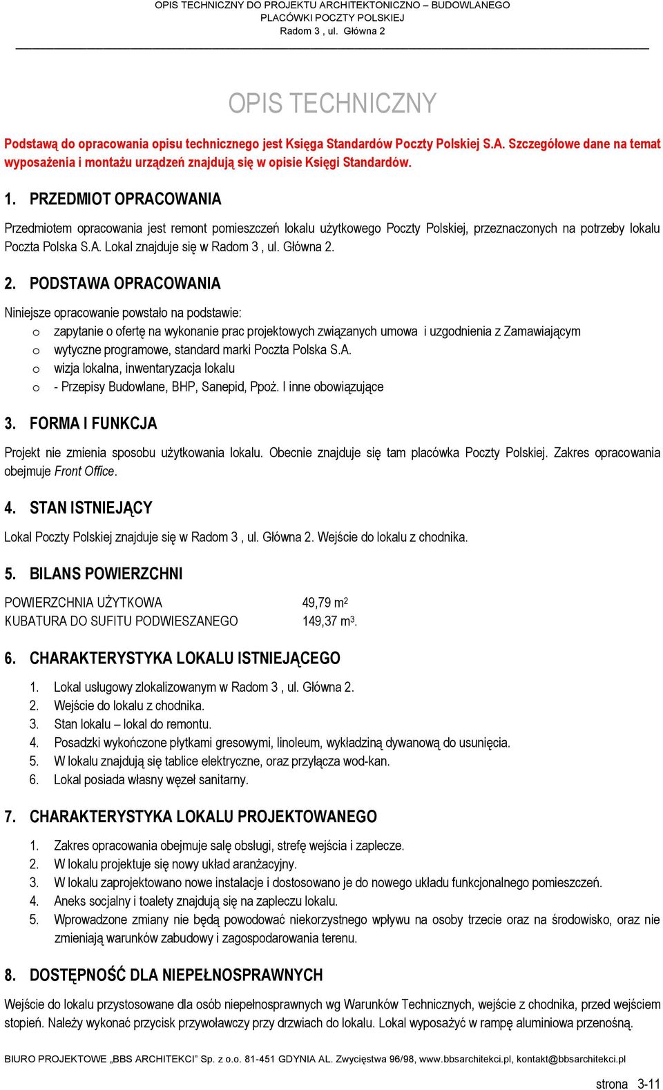 PODSTAWA OPRACOWANIA Niniejsze opracowanie powstało na podstawie: o zapytanie o ofertę na wykonanie prac projektowych związanych umowa i uzgodnienia z Zamawiającym o wytyczne programowe, standard