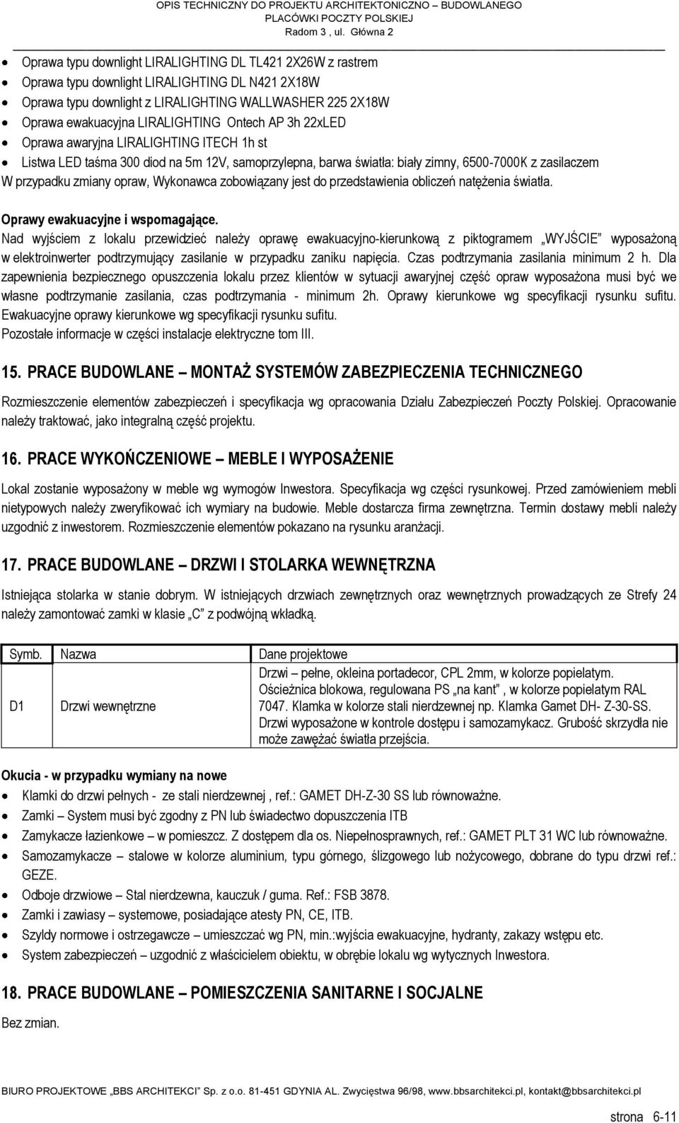 Wykonawca zobowiązany jest do przedstawienia obliczeń natężenia światła. Oprawy ewakuacyjne i wspomagające.