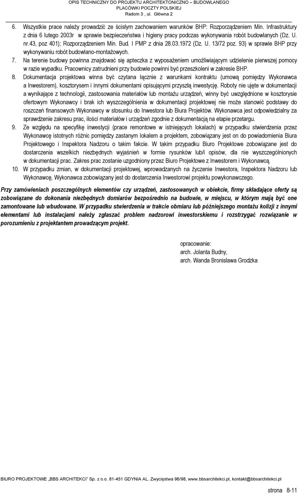 93) w sprawie BHP przy wykonywaniu robót budowlano-montażowych. 7. Na terenie budowy powinna znajdować się apteczka z wyposażeniem umożliwiającym udzielenie pierwszej pomocy w razie wypadku.