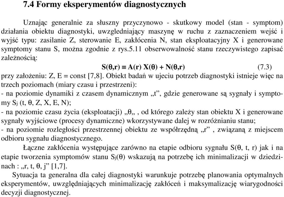 11 obserwowalno stanu rzeczywistego zapisa zalenoci: S(θ,r) A(r) X(θ) + N(θ,r) (7.3) przy załoeniu: Z, E = const [7,8].