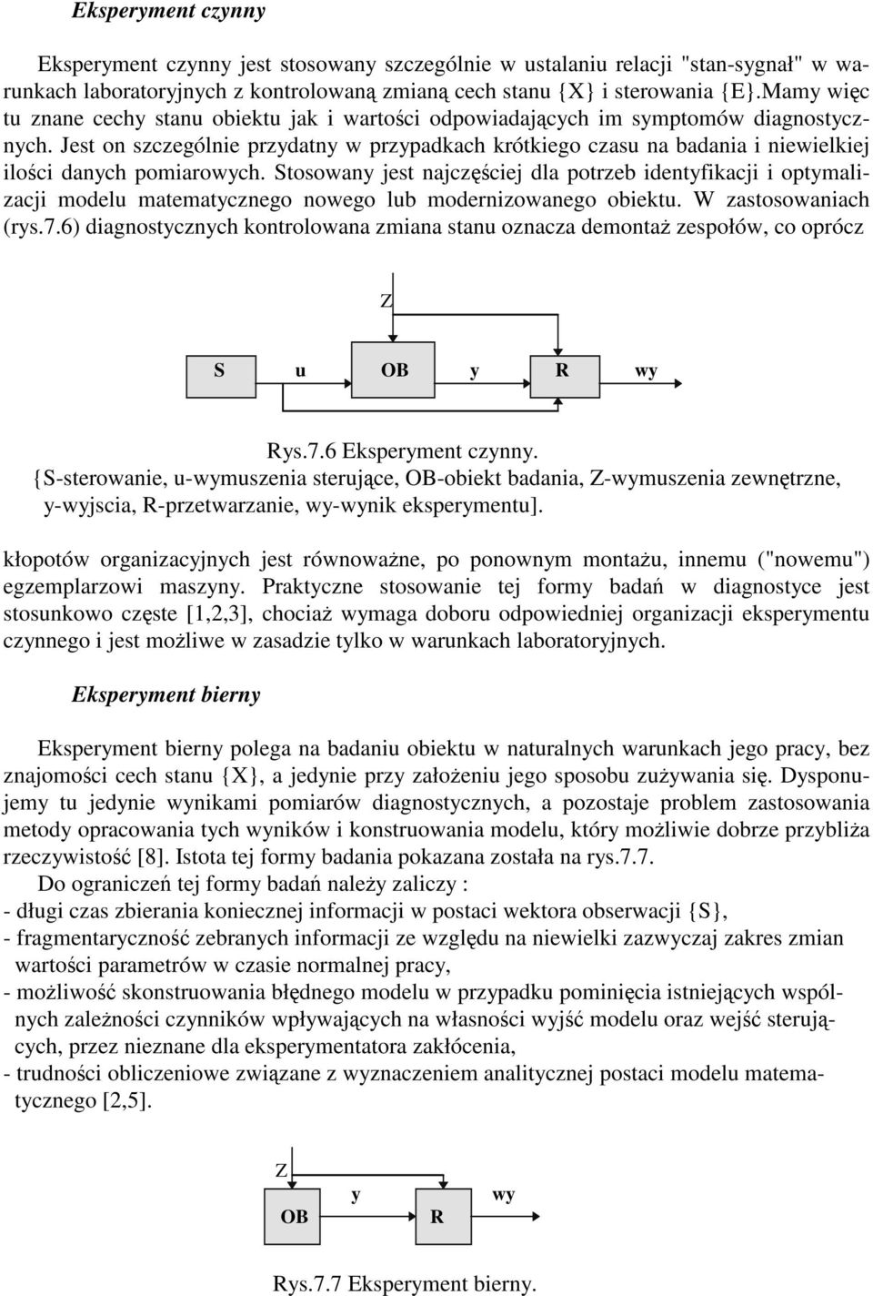 Jest on szczególnie przydatny w przypadkach krótkiego czasu na badania i niewielkiej iloci danych pomiarowych.