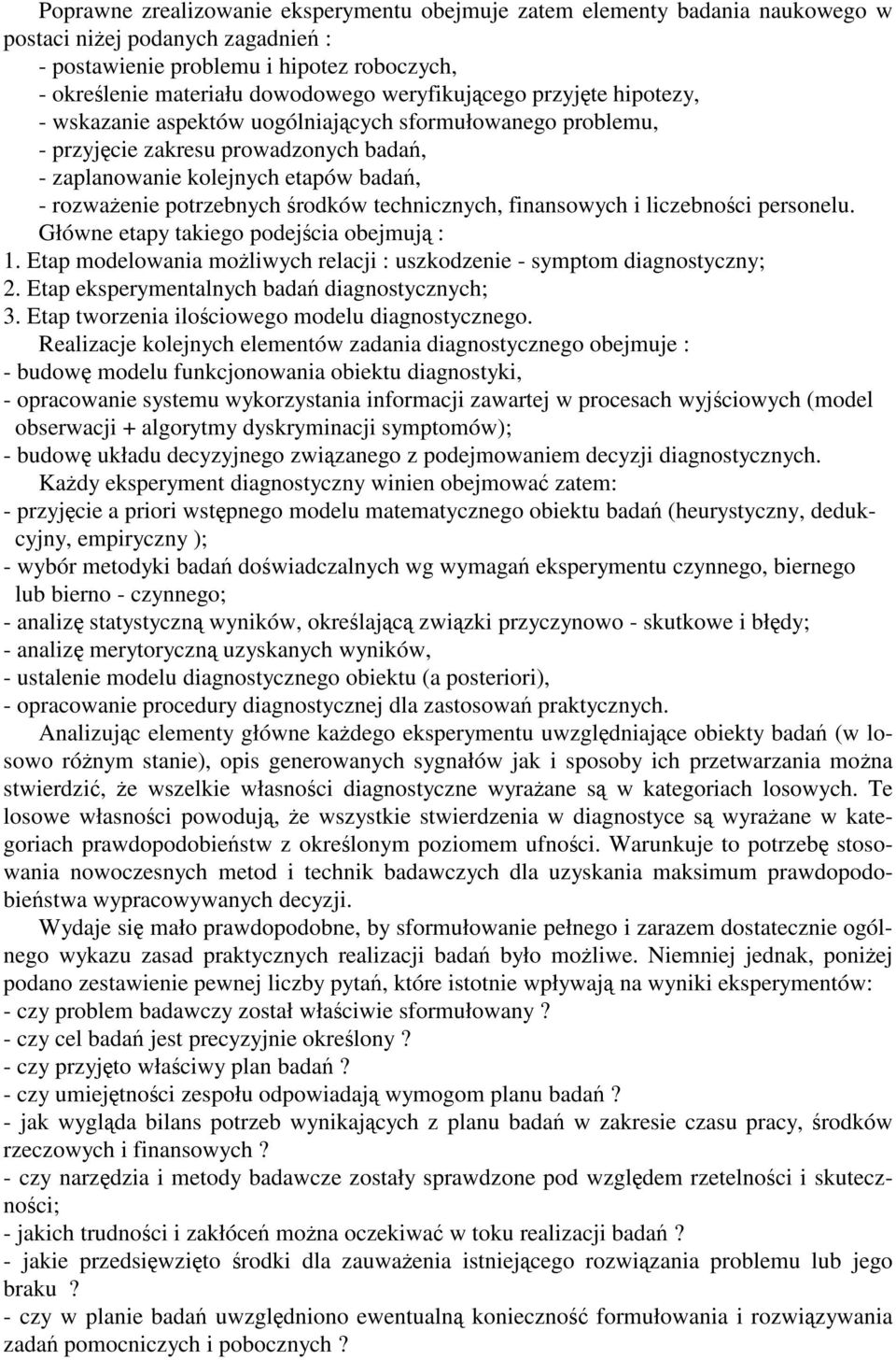 technicznych, finansowych i liczebnoci personelu. Główne etapy takiego podejcia obejmuj : 1. Etap modelowania moliwych relacji : uszkodzenie - symptom diagnostyczny; 2.
