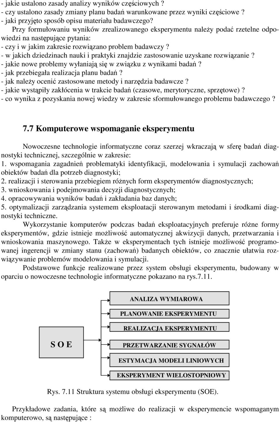 - w jakich dziedzinach nauki i praktyki znajdzie zastosowanie uzyskane rozwizanie? - jakie nowe problemy wyłaniaj si w zwizku z wynikami bada? - jak przebiegała realizacja planu bada?