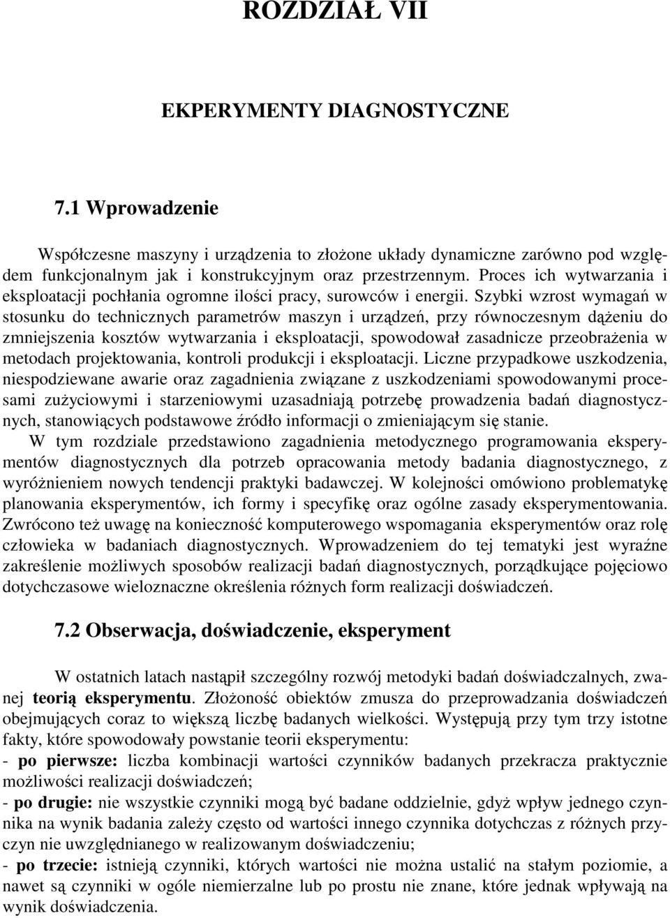 Szybki wzrost wymaga w stosunku do technicznych parametrów maszyn i urzdze, przy równoczesnym deniu do zmniejszenia kosztów wytwarzania i eksploatacji, spowodował zasadnicze przeobraenia w metodach