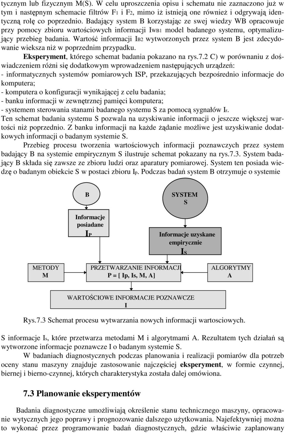 Warto informacji IB2 wytworzonych przez system B jest zdecydowanie wieksza ni w poprzednim przypadku. Eksperyment, którego schemat badania pokazano na rys.7.