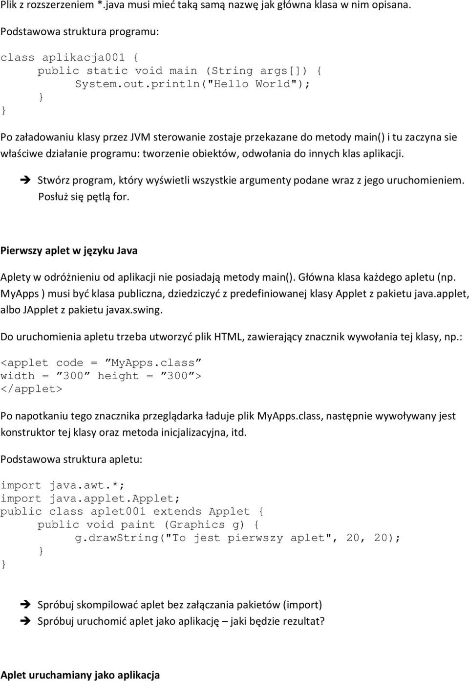 aplikacji. Stwórz program, który wyświetli wszystkie argumenty podane wraz z jego uruchomieniem. Posłuż się pętlą for.