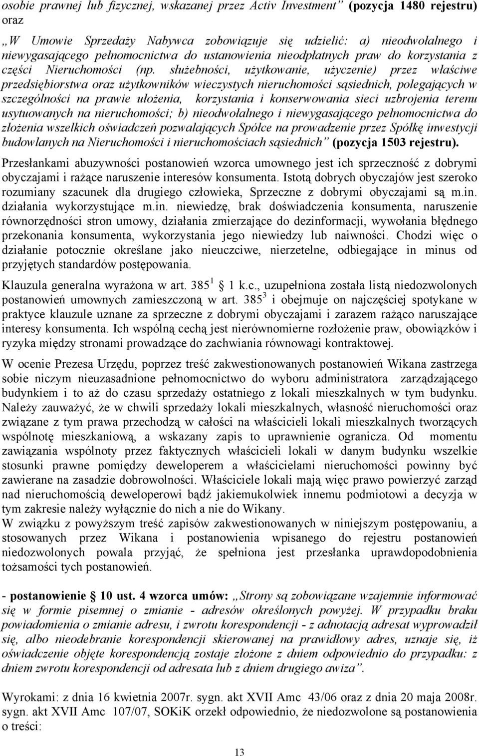 służebności, użytkowanie, użyczenie) przez właściwe przedsiębiorstwa oraz użytkowników wieczystych nieruchomości sąsiednich, polegających w szczególności na prawie ułożenia, korzystania i