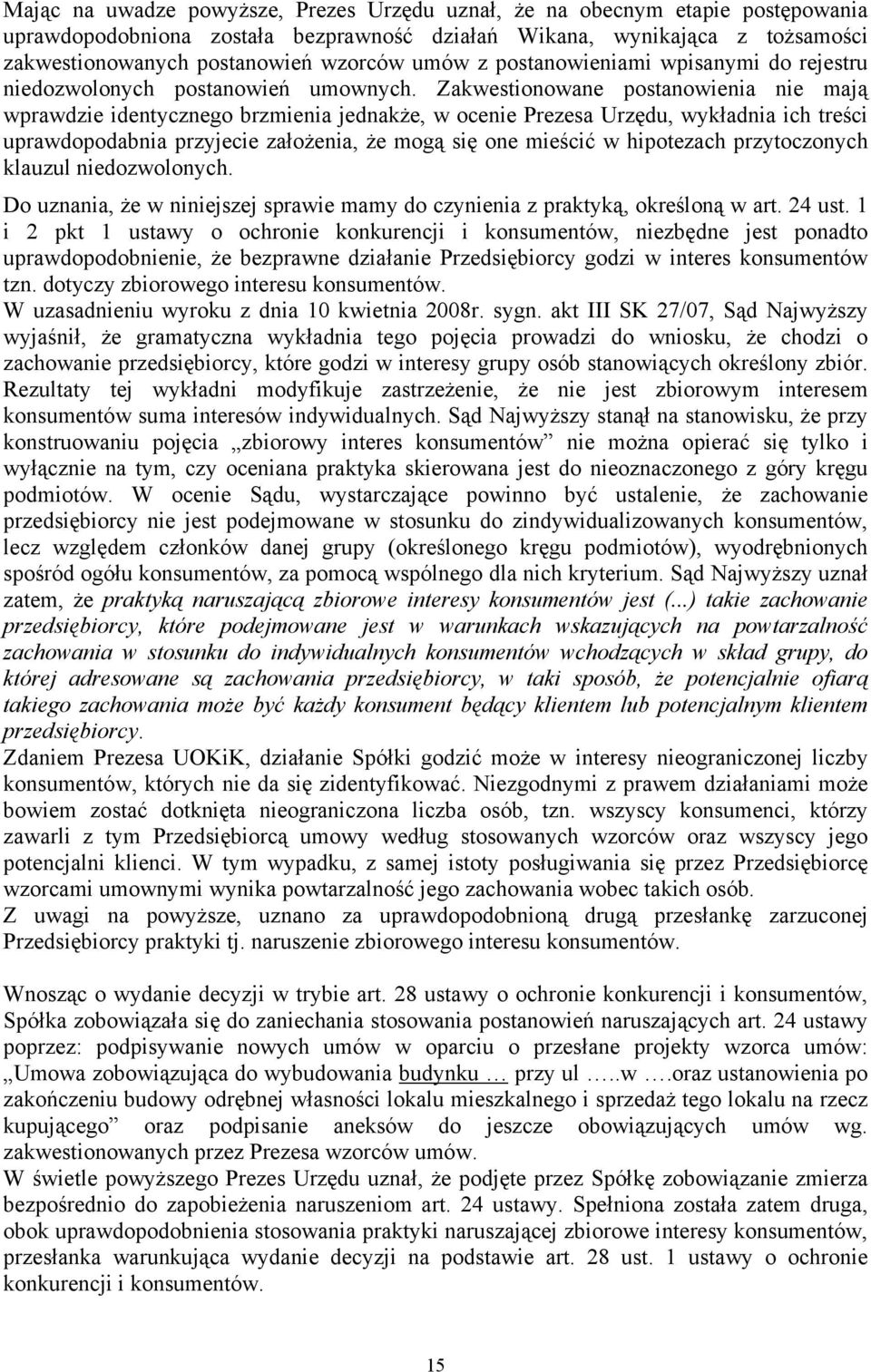 Zakwestionowane postanowienia nie mają wprawdzie identycznego brzmienia jednakże, w ocenie Prezesa Urzędu, wykładnia ich treści uprawdopodabnia przyjecie założenia, że mogą się one mieścić w