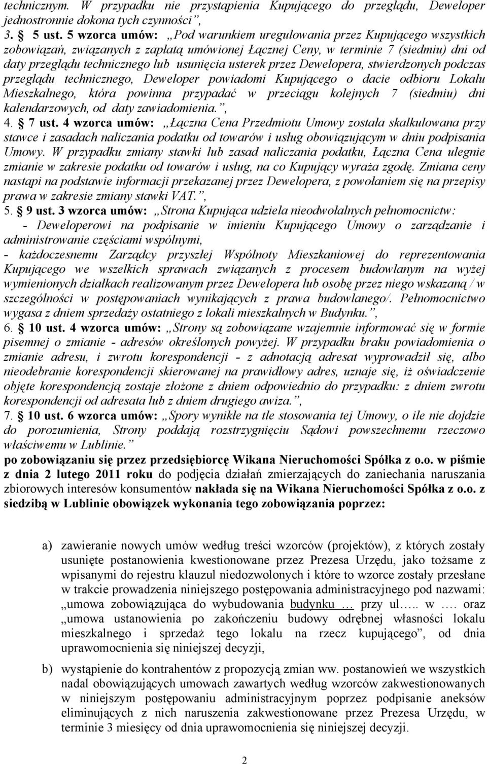 usterek przez Dewelopera, stwierdzonych podczas przeglądu technicznego, Deweloper powiadomi Kupującego o dacie odbioru Lokalu Mieszkalnego, która powinna przypadać w przeciągu kolejnych 7 (siedmiu)