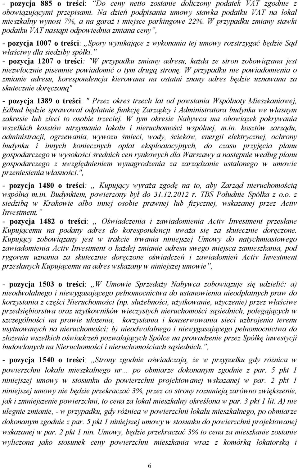 W przypadku zmiany stawki podatku VAT nastąpi odpowiednia zmiana ceny, - pozycja 1007 o treści: Spory wynikające z wykonania tej umowy rozstrzygać będzie Sąd właściwy dla siedziby spółki.