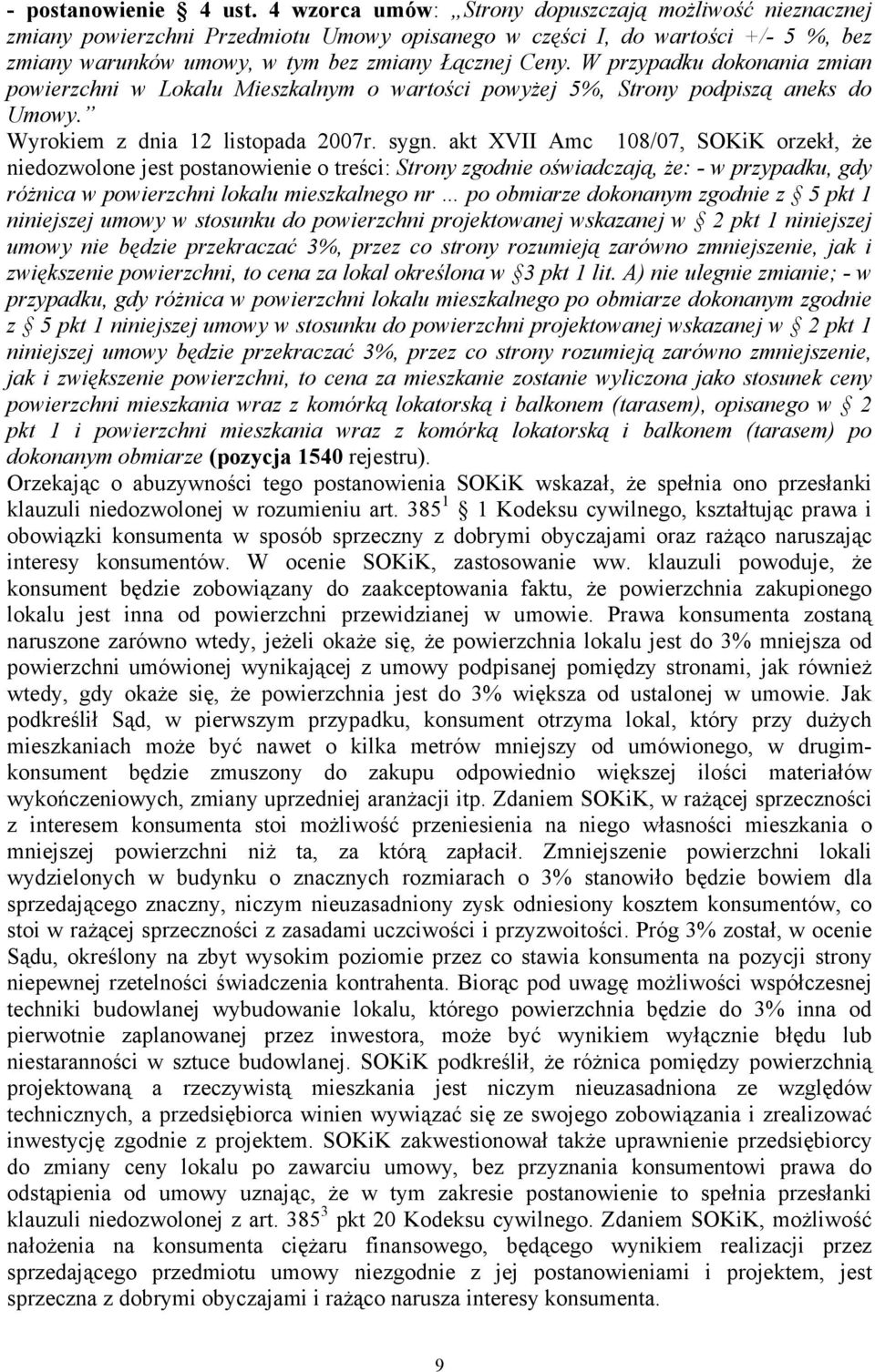 W przypadku dokonania zmian powierzchni w Lokalu Mieszkalnym o wartości powyżej 5%, Strony podpiszą aneks do Umowy. Wyrokiem z dnia 12 listopada 2007r. sygn.