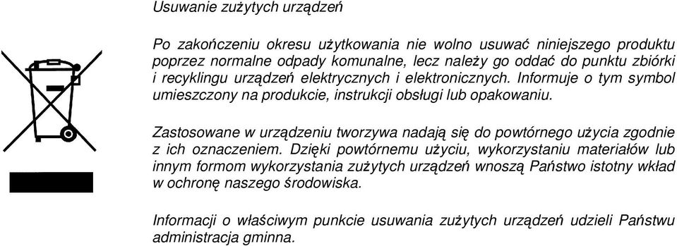 Zastosowane w urządzeniu tworzywa nadają się do powtórnego uŝycia zgodnie z ich oznaczeniem.