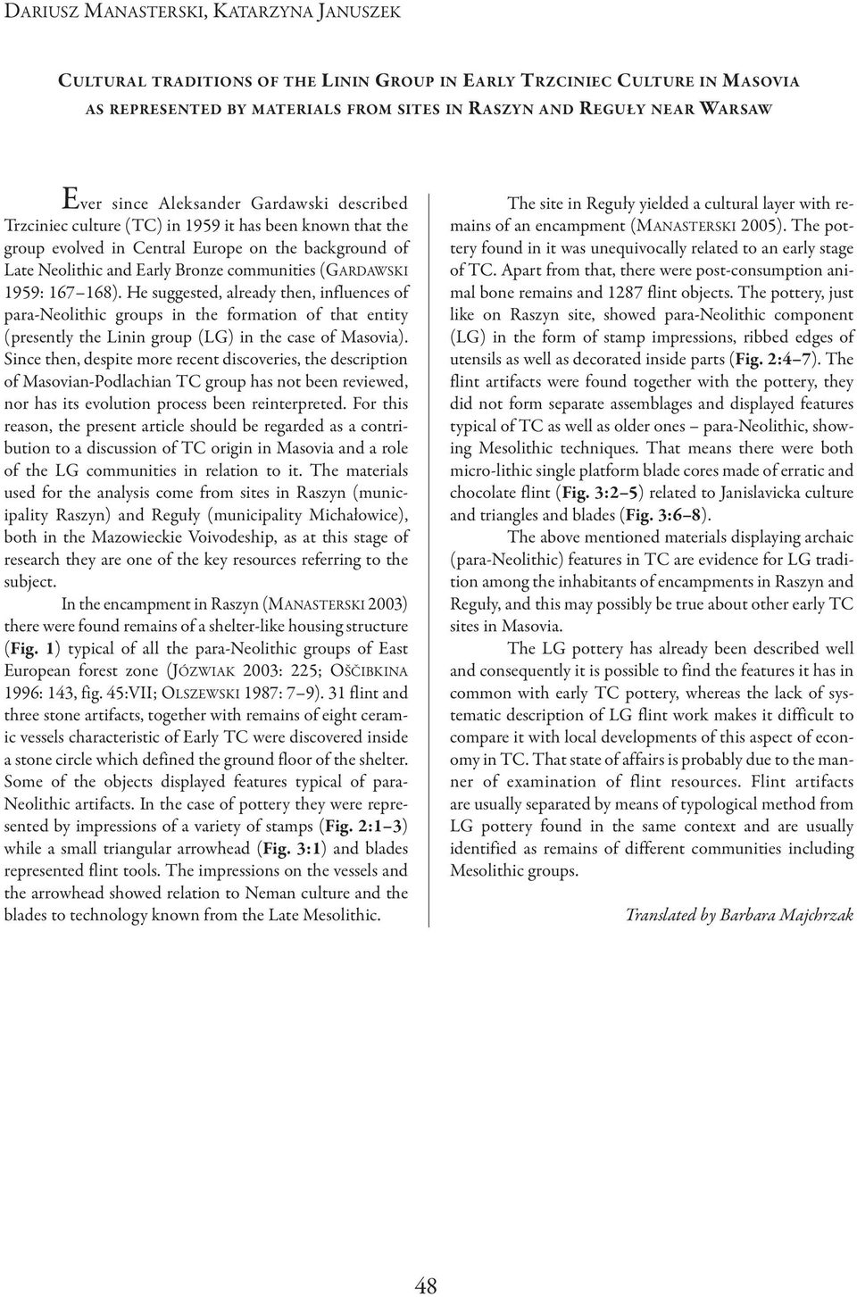he suggested, already then, influences of para-neolithic groups in the formation of that entity (presently the Linin group (LG) in the case of Masovia).