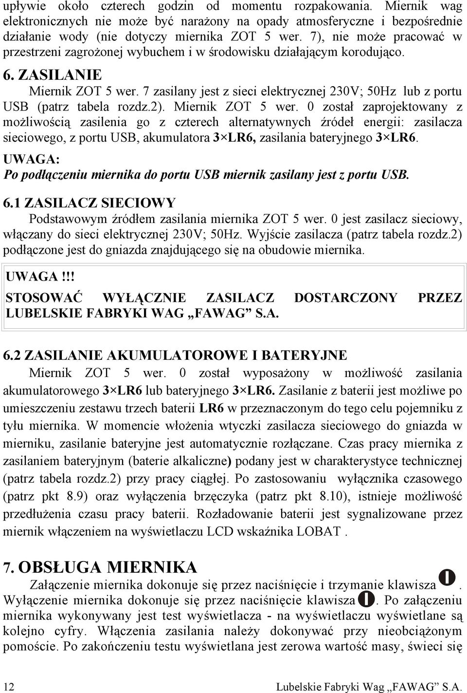 7 zasilany jest z sieci elektrycznej 230V; 50Hz lub z portu USB (patrz tabela rozdz.2). Miernik ZOT 5 wer.