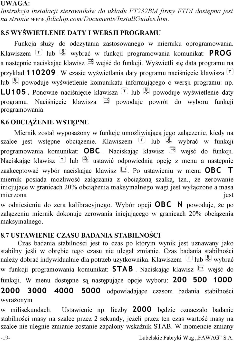 Klawiszem T lub B 0 wybrać w funkcji programowania komunikat: PROG a następnie naciskając klawisz wejść do funkcji. Wyświetli się data programu na przykład:110209.