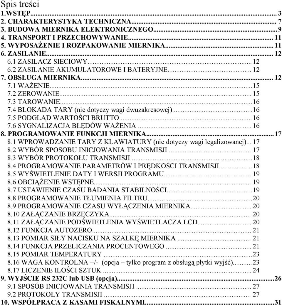 4 BLOKADA TARY (nie dotyczy wagi dwuzakresowej)...16 7.5 PODGLĄD WARTOŚCI BRUTTO...16 7.6 SYGNALIZACJA BŁĘDÓW WAŻENIA... 16 8. PROGRAMOWANIE FUNKCJI MIERNIKA...17 8.
