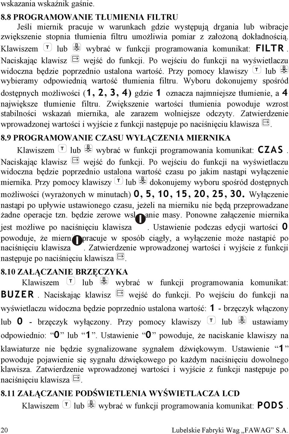 Klawiszem T lub B 0 wybrać w funkcji programowania komunikat: FILTR. Naciskając klawisz wejść do funkcji. Po wejściu do funkcji na wyświetlaczu widoczna będzie poprzednio ustalona wartość.