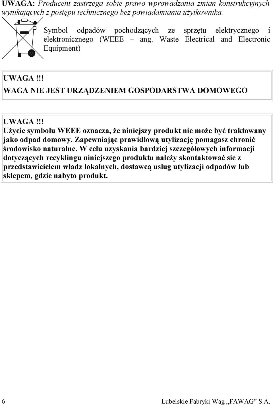 !! Użycie symbolu WEEE oznacza, że niniejszy produkt nie może być traktowany jako odpad domowy. Zapewniając prawidłową utylizację pomagasz chronić środowisko naturalne.