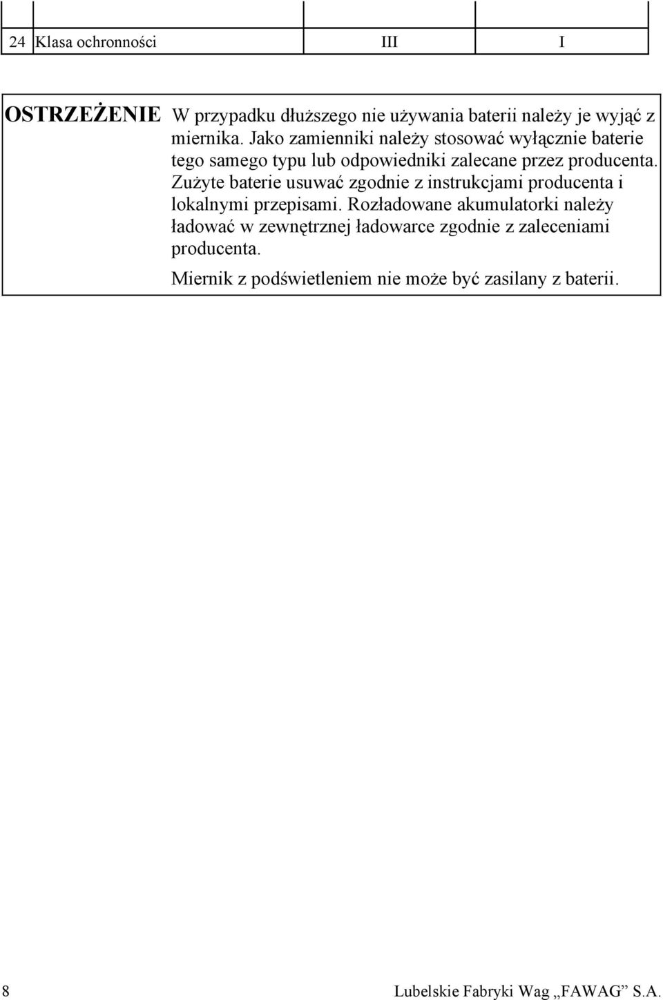Zużyte baterie usuwać zgodnie z instrukcjami producenta i lokalnymi przepisami.