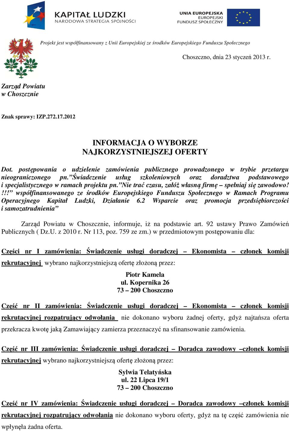 Świadczenie usług szkoleniowych oraz doradztwa podstawowego i specjalistycznego w ramach projektu pn. Nie trać czasu, załóż własną firmę spełniaj się zawodowo!