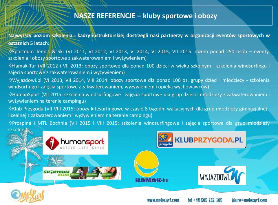100 dzieci w wieku szkolnym - szkolenia windsurfingu i zajęcia sportowe z zakwaterowaniem i wyżywieniem) Wyjazdowi.pl (VI 2013, VII 2014, VIII 2014: obozy sportowe dla ponad 100 os.