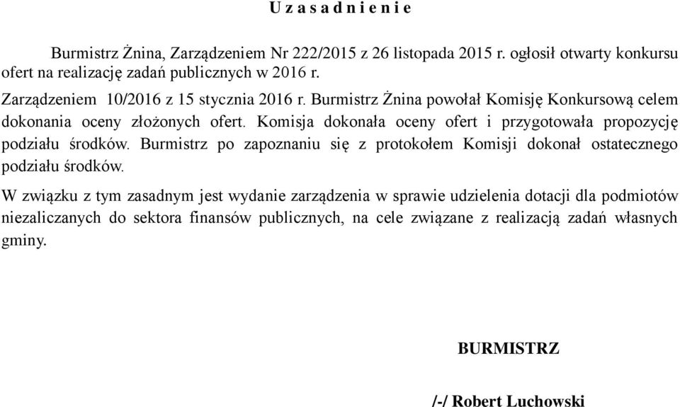 Komisja dokonała oceny ofert i przygotowała propozycję podziału środków. Burmistrz po zapoznaniu się z protokołem Komisji dokonał ostatecznego podziału środków.