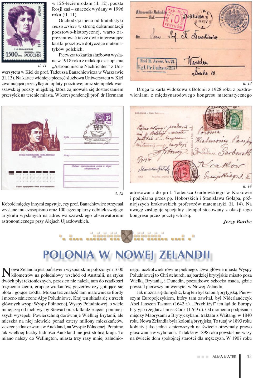 Pierwsza to kartka służbowa wysłana w 1918 roku z redakcji czasopisma il. 11 Astronomische Nachrichten z Uniwersytetu w Kiel do prof. Tadeusza Banachiewicza w Warszawie (il. 13).