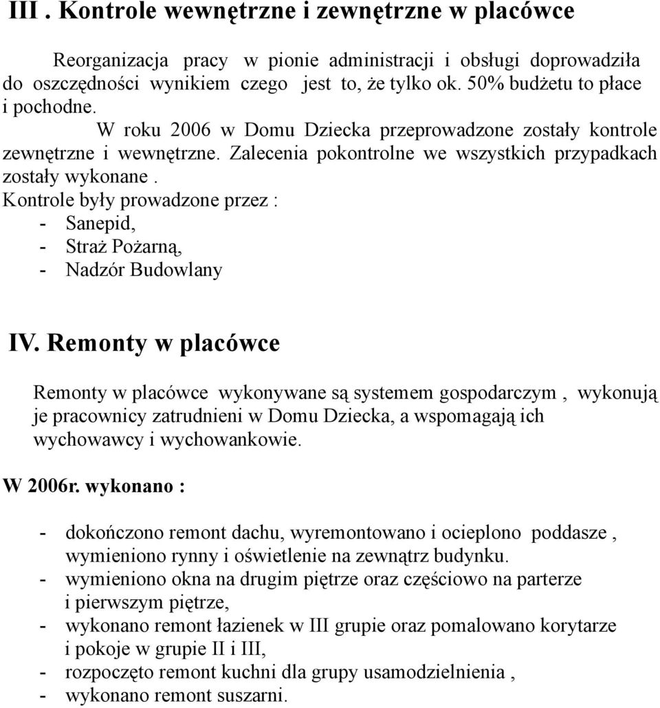 Kontrole były prowadzone przez : - Sanepid, - Straż Pożarną, - Nadzór Budowlany IV.