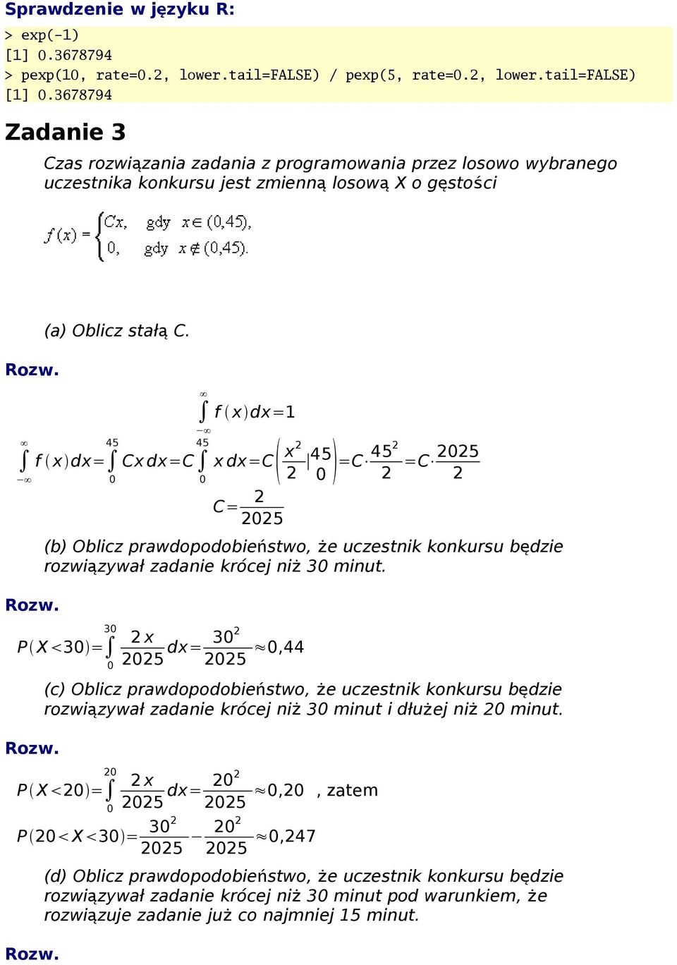 45 f x dx= f x dx= 45 Cx dx=c x dx=c x2 2 45 =C 452 2 =C 225 2 C= 2 225 (b) Oblicz prawdopodobieństwo, że uczestnik konkursu będzie rozwiązywał zadanie krócej ni ż 3 minut.