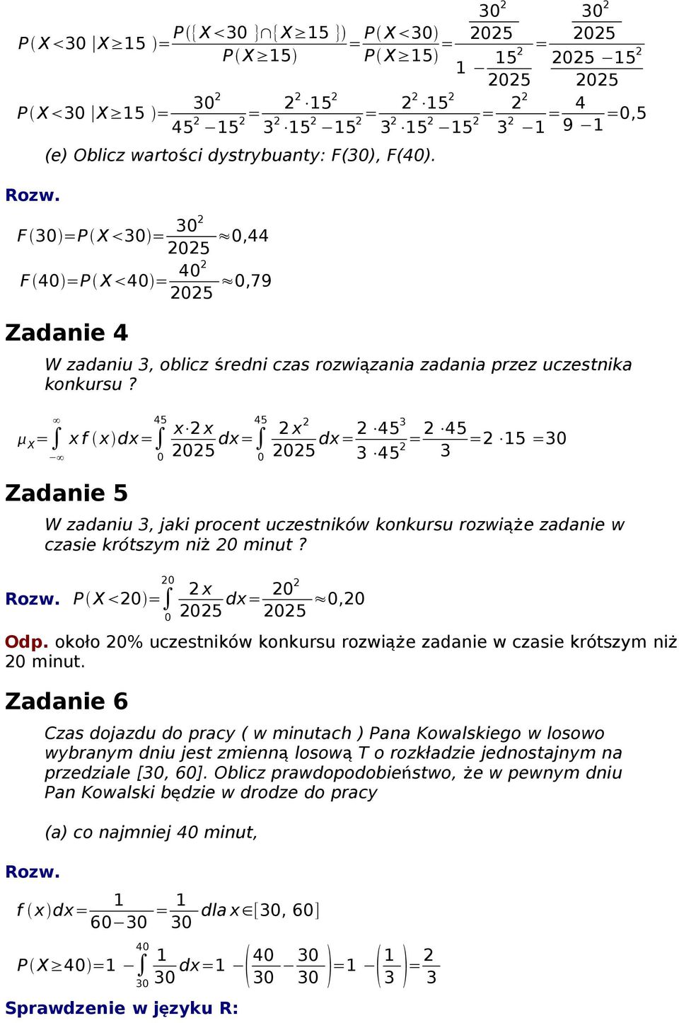 X = 45 x f x dx= Zadanie 5 45 x 2 x 225 dx= 2 x 2 225 dx=2 453 3 45 45 =2 =2 5 =3 2 3 W zadaniu 3, jaki procent uczestników konkursu rozwiąże zadanie w czasie krótszym ni ż 2 minut?