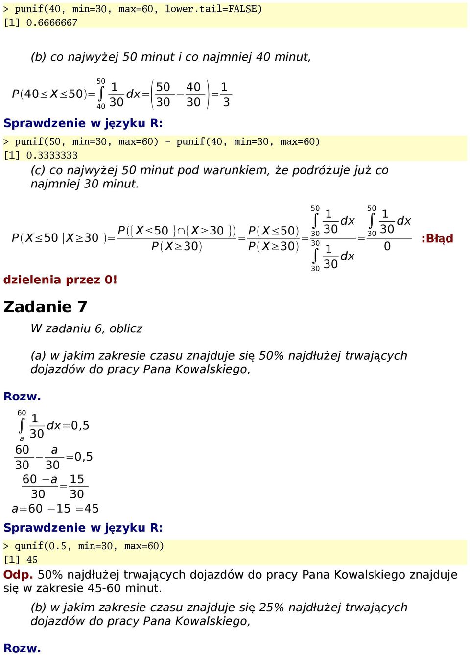 P {X 5 } {X 3 } P X 3 5 P X 5 = P X 3 = 3 3 3 3 dx 3 dx = 5 3 3 dx :Błąd Zadanie 7 6 a W zadaniu 6, oblicz (a) w jakim zakresie czasu znajduje si ę 5% najdłużej trwających dojazdów do pracy Pana