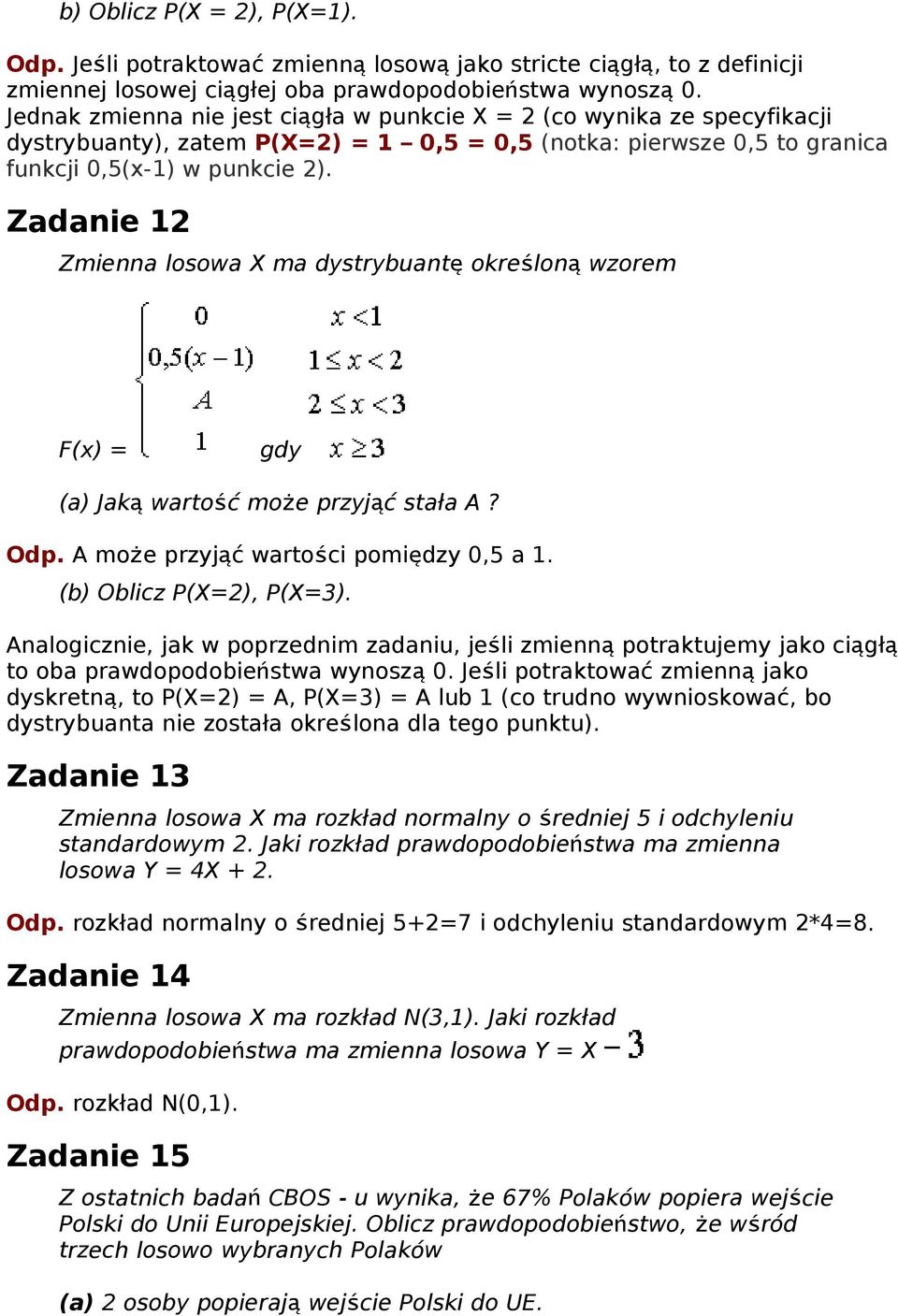 Zadanie 2 Zmienna losowa X ma dystrybuant ę określon ą wzorem F(x) = gdy (a) Jak ą wartość może przyjąć stała A? Odp. A może przyjąć wartości pomiędzy,5 a. (b) Oblicz P(X=2), P(X=3).