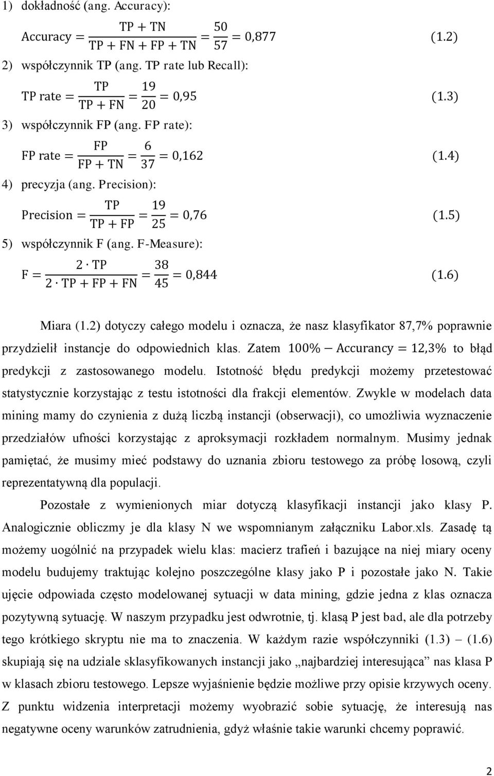 Istotność błędu predykcji możemy przetestować statystycznie korzystając z testu istotności dla frakcji elementów.