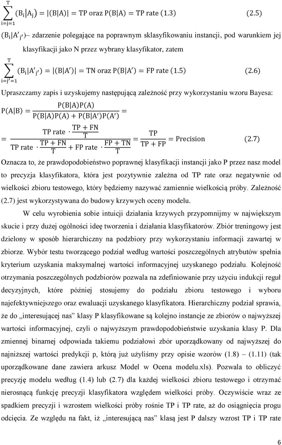 negatywnie od wielkości zbioru testowego, który będziemy nazywać zamiennie wielkością próby. Zależność (2.7) jest wykorzystywana do budowy krzywych oceny modelu.