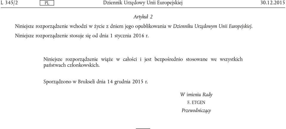 Urzędowym Unii Europejskiej. Niniejsze rozporządzenie stosuje się od dnia 1 stycznia 2016 r.