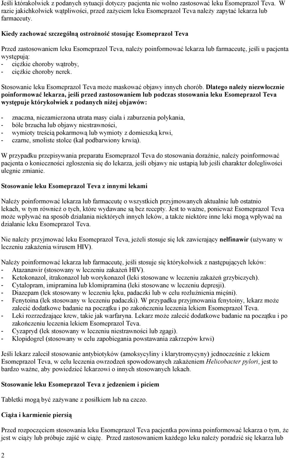 Kiedy zachować szczególną ostrożność stosując Esomeprazol Teva Przed zastosowaniem leku Esomeprazol Teva, należy poinformować lekarza lub farmaceutę, jeśli u pacjenta występują: - ciężkie choroby