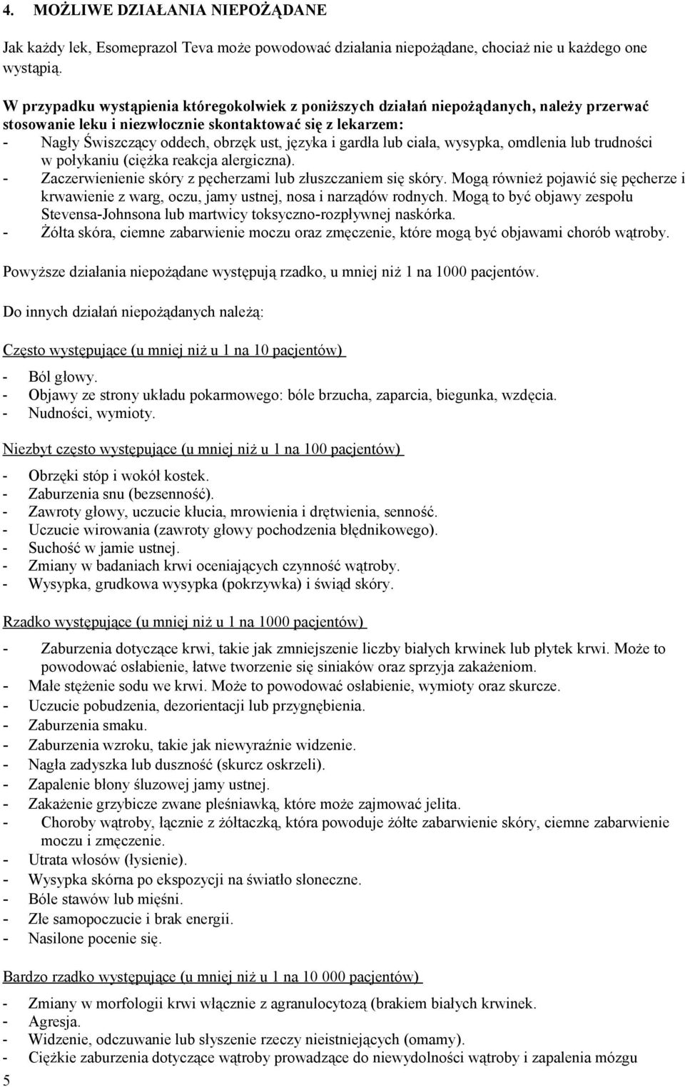 gardła lub ciała, wysypka, omdlenia lub trudności w połykaniu (ciężka reakcja alergiczna). - Zaczerwienienie skóry z pęcherzami lub złuszczaniem się skóry.