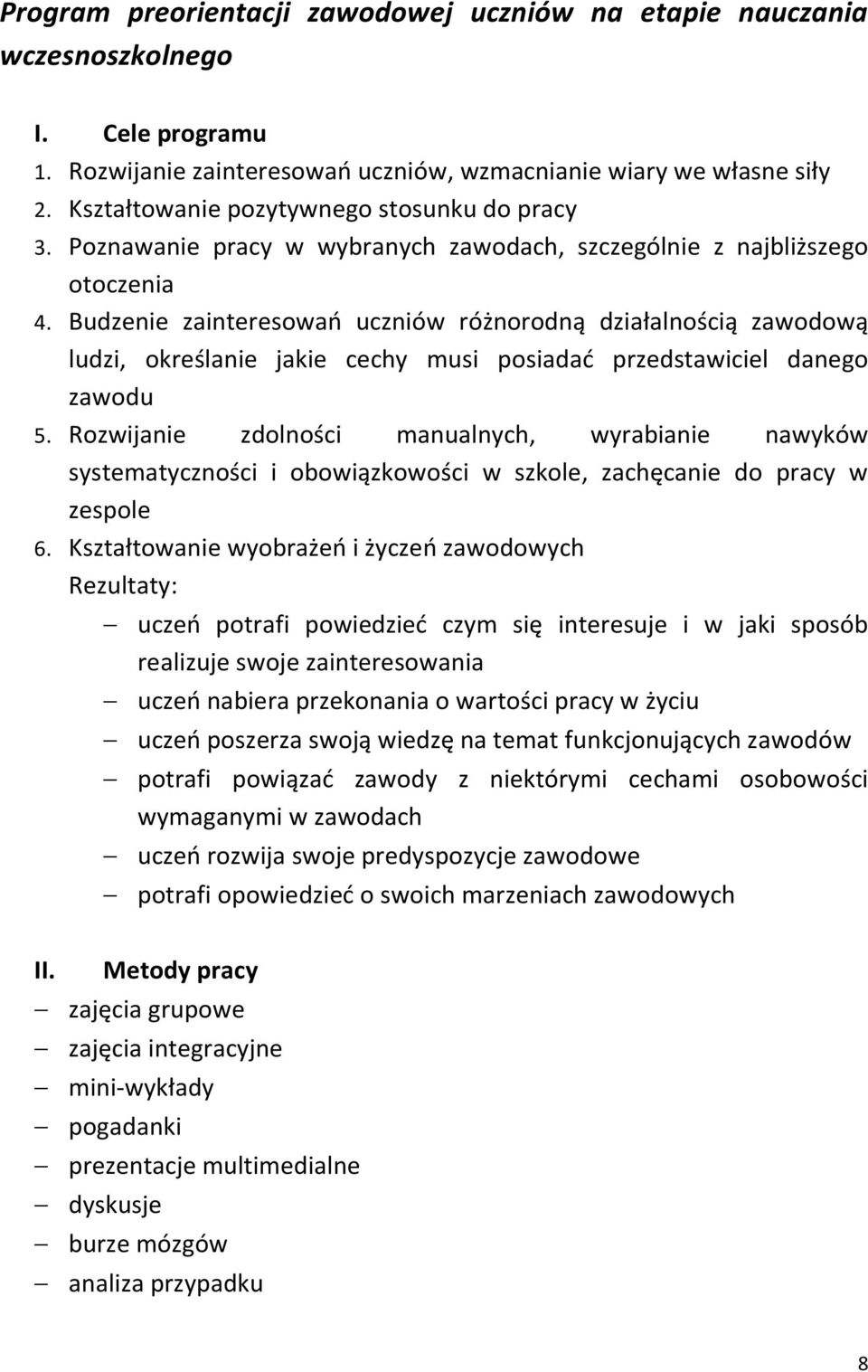 Budzenie zainteresowań uczniów różnorodną działalnością zawodową ludzi, określanie jakie cechy musi posiadać przedstawiciel danego zawodu 5.