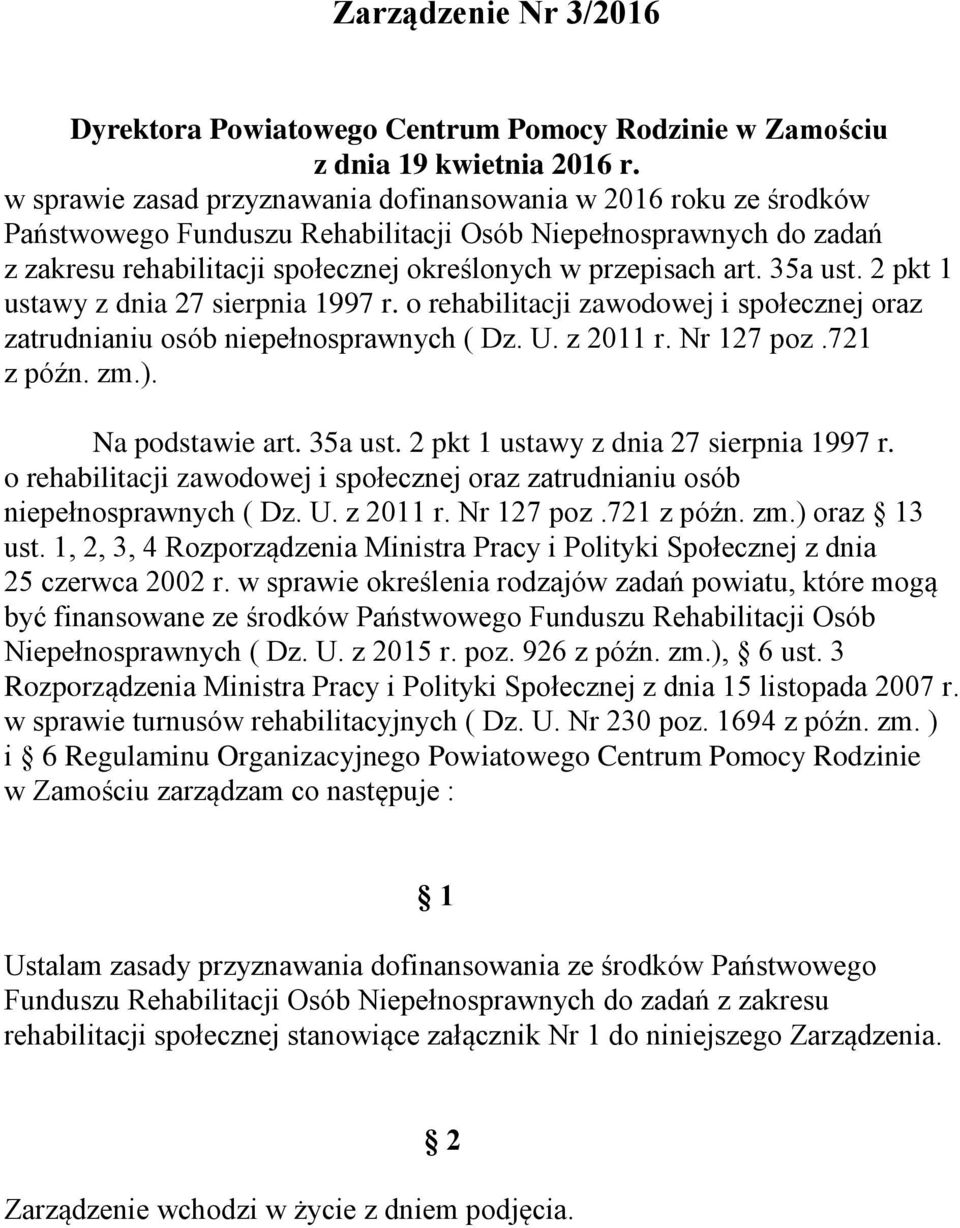 35a ust. 2 pkt 1 ustawy z dnia 27 sierpnia 1997 r. o rehabilitacji zawodowej i społecznej oraz zatrudnianiu osób niepełnosprawnych ( Dz. U. z 2011 r. Nr 127 poz.721 z późn. zm.). Na podstawie art.