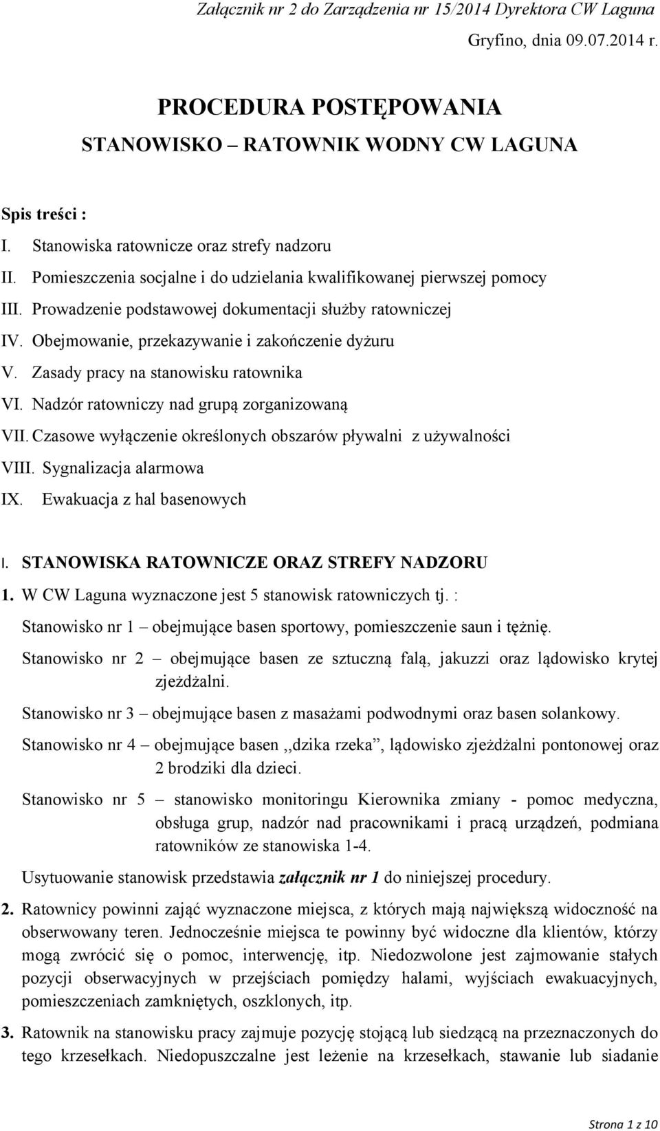 Zasady pracy na stanowisku ratownika VI. Nadzór ratowniczy nad grupą zorganizowaną VII. Czasowe wyłączenie określonych obszarów pływalni z używalności VIII. Sygnalizacja alarmowa IX.