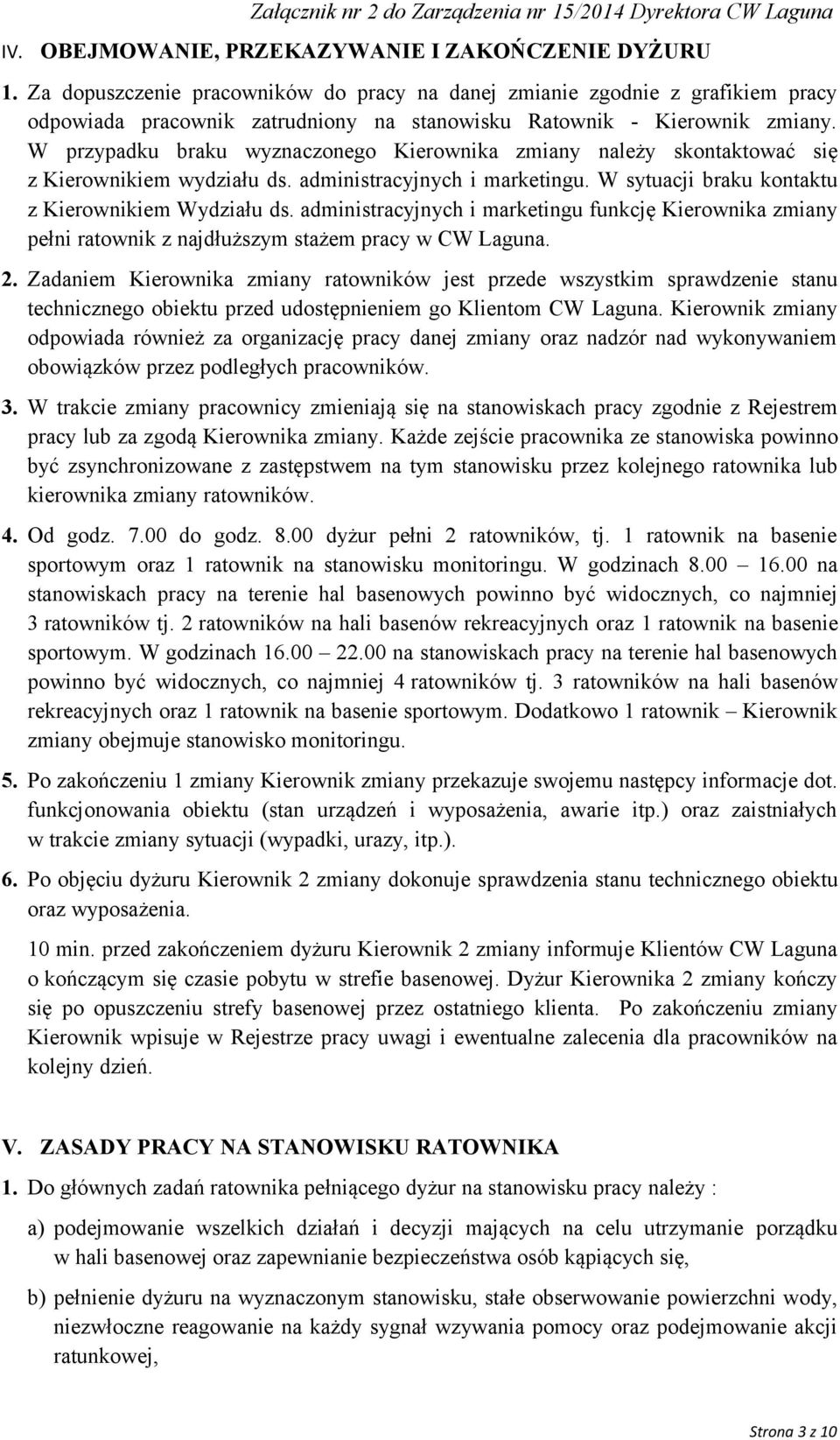 W przypadku braku wyznaczonego Kierownika zmiany należy skontaktować się z Kierownikiem wydziału ds. administracyjnych i marketingu. W sytuacji braku kontaktu z Kierownikiem Wydziału ds.