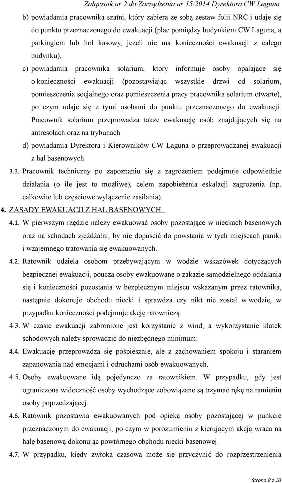 socjalnego oraz pomieszczenia pracy pracownika solarium otwarte), po czym udaje się z tymi osobami do punktu przeznaczonego do ewakuacji.