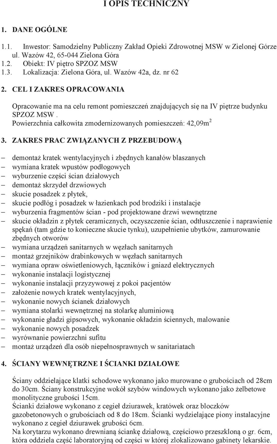 Powierzchnia całkowita zmodernizowanych pomieszcze: 42,09m 2 3.