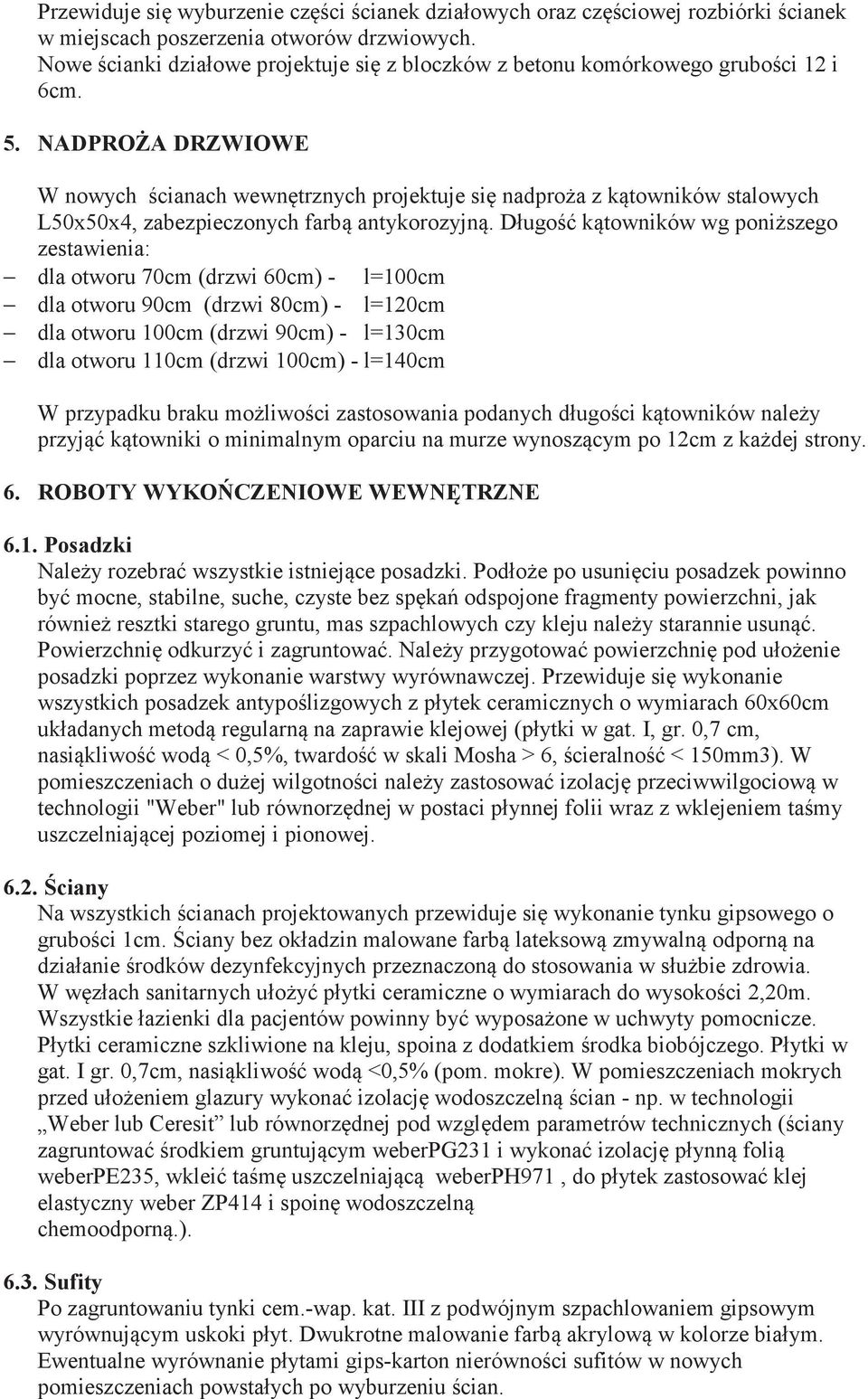 NADPROA DRZWIOWE W nowych cianach wewntrznych projektuje si nadproa z ktowników stalowych L50x50x4, zabezpieczonych farb antykorozyjn.