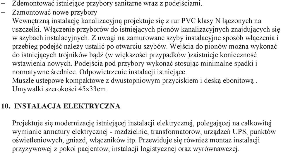 Z uwagi na zamurowane szyby instalacyjne sposób włczenia i przebieg podej naley ustali po otwarciu szybów.