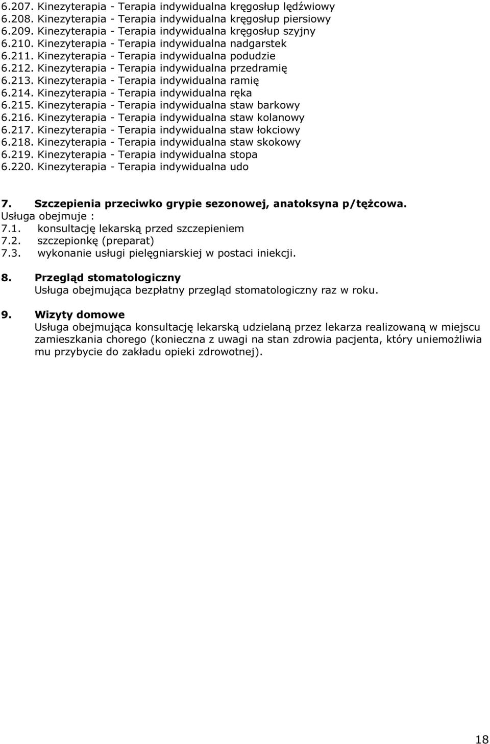 Kinezyterapia - Terapia indywidualna ramię 6.214. Kinezyterapia - Terapia indywidualna ręka 6.215. Kinezyterapia - Terapia indywidualna staw barkowy 6.216.