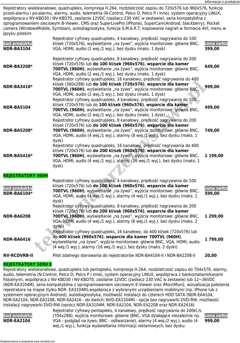 NV-KBD70, zasilanie 12VDC (zasilacz 230 VAC w zestawie), seria kompatybilna z oprogramowaniem sieciowym B-Viewer, CMS oraz SuperLivePro (iphone), SuperCam(Android, blackberry), Pocket camera