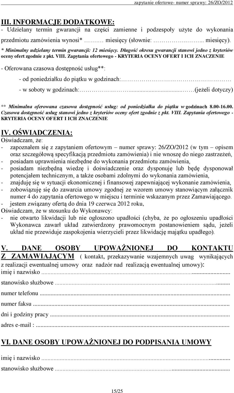 Zapytania ofertowego - KRYTERIA OCENY OFERT I ICH ZNACZENIE - Oferowana czasowa dostępność usług**: - od poniedziałku do piątku w godzinach: - w soboty w godzinach:.