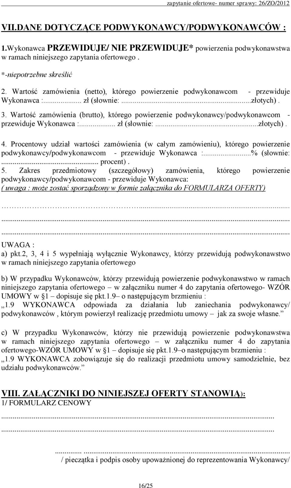 Wartość zamówienia (brutto), którego powierzenie podwykonawcy/podwykonawcom - przewiduje Wykonawca :... zł (słownie:...złotych). 4.