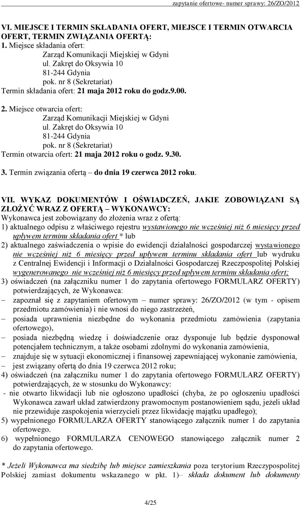 Zakręt do Oksywia 10 81-244 Gdynia pok. nr 8 (Sekretariat) Termin otwarcia ofert: 21 maja 2012 roku o godz. 9.30. 3. Termin związania ofertą do dnia 19 czerwca 2012 roku. VII.